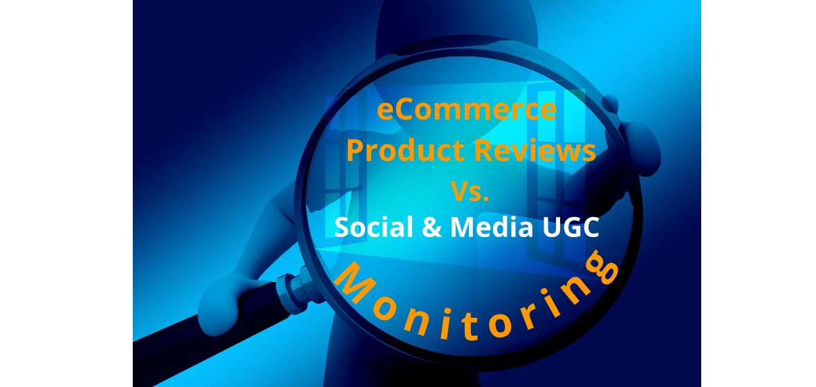 eCommerce Product Review Vs. Social&Media UGC Monitoring: 9 things that make the difference